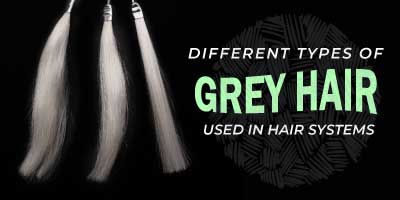 What are the different types of grey hair used in hair systems?