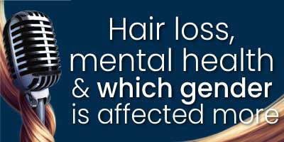 Hairs To You Podcast: Mental health and which gender is affected more by hair loss