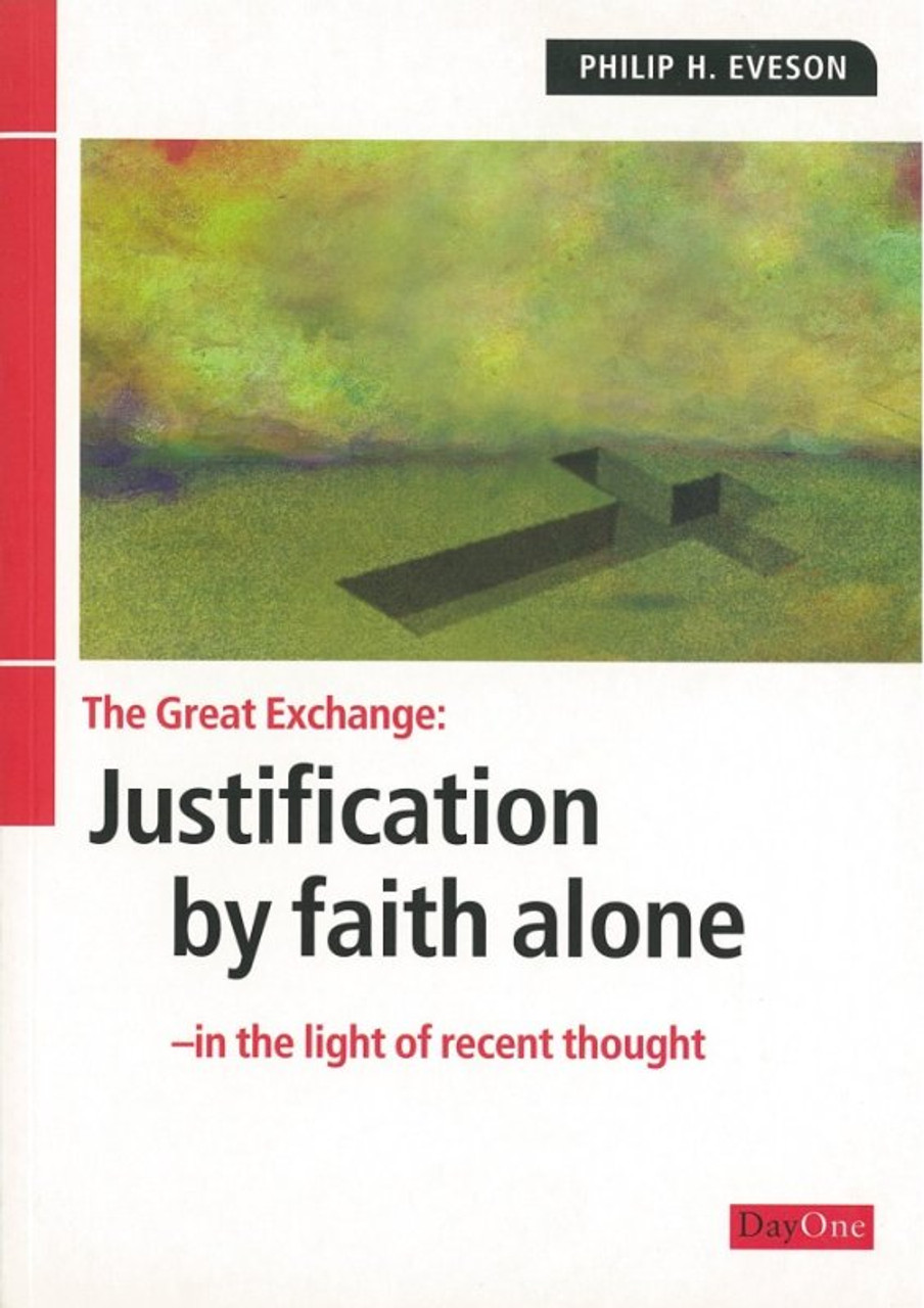 The Great Exchange: Justification by Faith Alone (Eveson