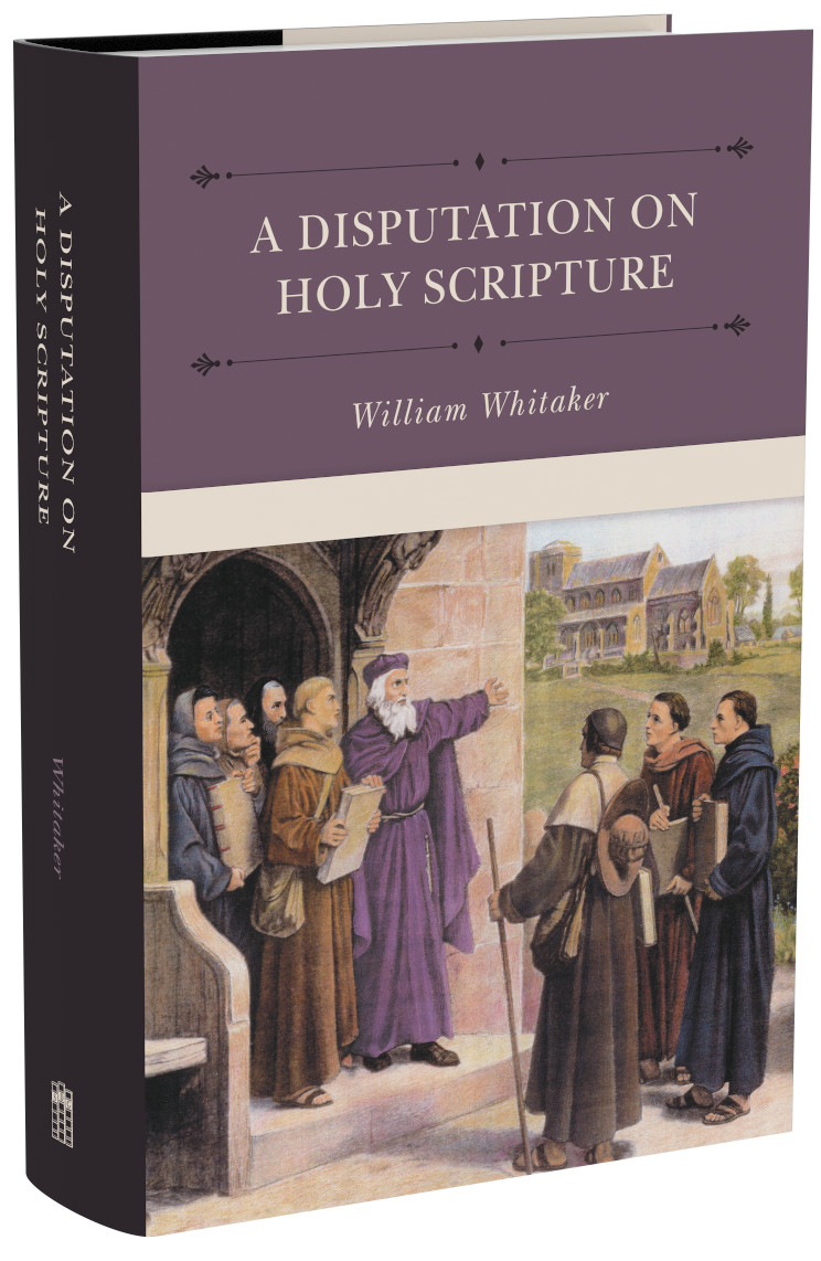 A Disputation on Holy Scripture (Whitaker) - Reformation Heritage Books