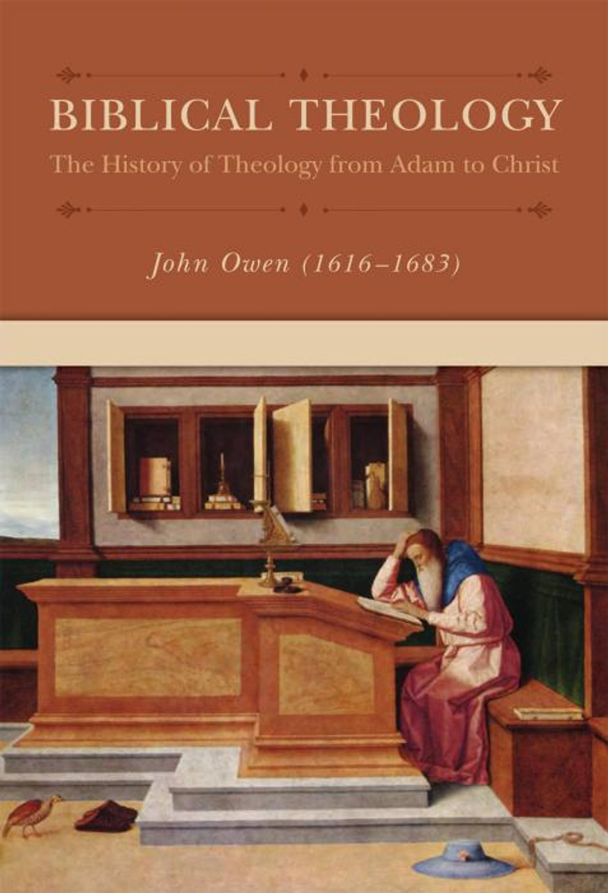 Biblical Theology The History Of Theology From Adam To Christ Owen Reformation Heritage Books 