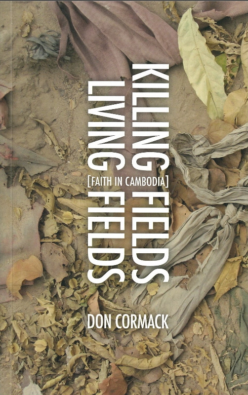 Killing Fields Living Fields Faith in Cambodia Reformation Heritage
