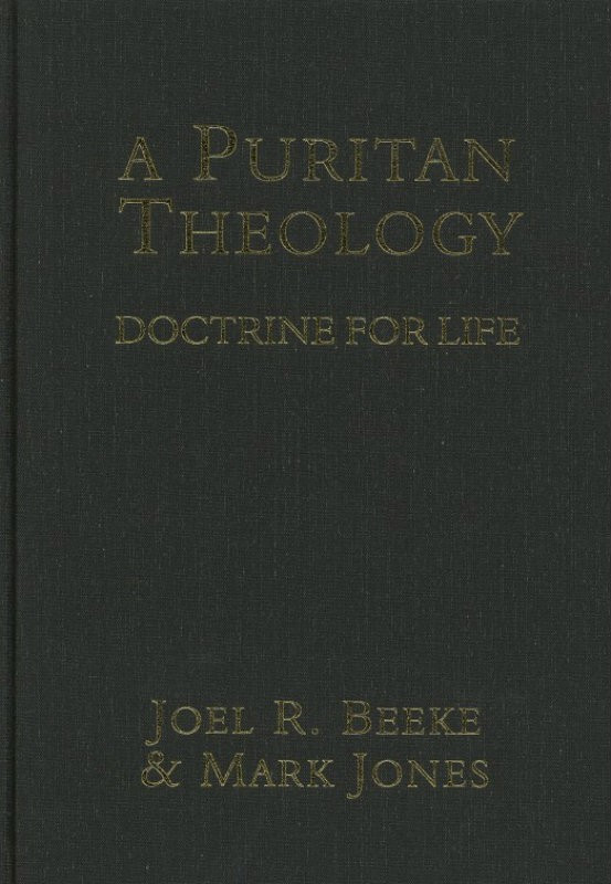 A Puritan Theology Doctrine for Life (Beeke & Jones) Reformation
