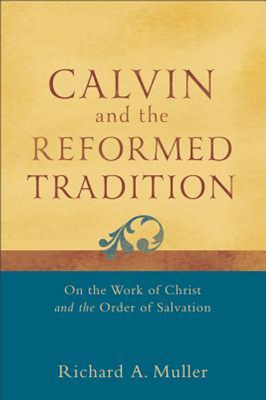 the　Work　Books　Order　Calvin　Salvation　Reformation　Christ　Heritage　and　the　On　of　Reformed　Tradition:　of　the　and　(Muller)