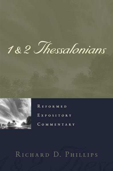 1 & 2 Thessalonians - Reformed Expository Commentary (Phillips)