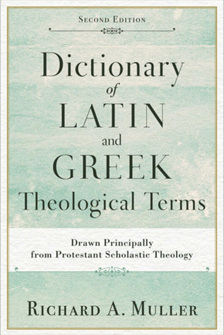 Dictionary of Latin and Greek Theological Terms: 2nd Edition