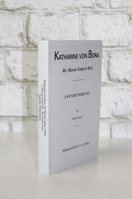 Katharine von Bora: Dr. Martin Luther's Wife (Stein) - Reformation Heritage  Books