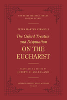 The Oxford Treatise and Disputation On the Eucharist (Vermigli) The Oxford Treatise and Disputation On the Eucharist (Vermigli)