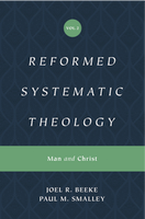 Reformed Systematic Theology, Volume 2: Man and Christ (Beeke & Smalley)