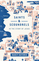 Saints and Scoundrels in the Story of Jesus (Guthrie) Saints and Scoundrels in the Story of Jesus (Guthrie)