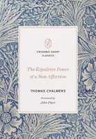The Expulsive Power of a New Affection - Crossway Short Classics (Chalmers) The Expulsive Power of a New Affection - Crossway Short Classics (Chalmers)