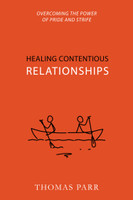 Healing Contentious Relationships: Overcoming the Power of Pride and Strife (Parr) Healing Contentious Relationships: Overcoming the Power of Pride and Strife (Parr)