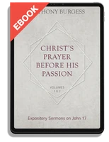 EBOOK Christ's Prayer Before His Passion: Expository Sermons on John 17, 2 Volumes (Burgess)