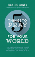 5 Things to Pray for Your World: Prayers That Change Things for Your Community, Your Nation and the Wider World (Jones)