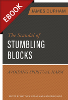 EBOOK The Scandal of Stumbling Blocks: Avoiding Spiritual Harm (Durham) EBOOK The Scandal of Stumbling Blocks: Avoiding Spiritual Harm (Durham)