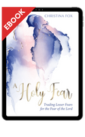 EBOOK A Holy Fear: Trading Lesser Fears for the Fear of the Lord (Fox) EBOOK A Holy Fear: Trading Lesser Fears for the Fear of the Lord (Fox)