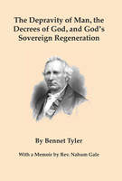The Depravity of Man, the Decrees of God, and God's Sovereign Regeneration (Tyler)