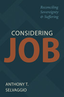 Considering Job: Reconciling Sovereignty and Suffering (Selvaggio) Considering Job: Reconciling Sovereignty and Suffering (Selvaggio)