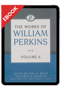 EBOOK The Works of William Perkins, Volume 6 - EBOOK EBOOK The Works of William Perkins, Volume 6 - EBOOK