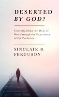 Deserted by God?: Understanding the Ways of God Through the Experience of the Psalmists (Ferguson)