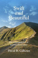 Swift and Beautiful: The Amazing Stories of Faithful Missionaries (Calhoun) Swift and Beautiful: The Amazing Stories of Faithful Missionaries (Calhoun)