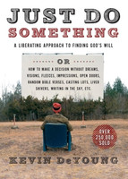 Just Do Something: A Liberating Approach to Finding God's Will (DeYoung) Just Do Something: A Liberating Approach to Finding God's Will (DeYoung)
