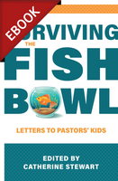 EBOOK Surviving the Fishbowl: Letters to Pastors' Kids (Stewart) - EBOOK EBOOK Surviving the Fishbowl: Letters to Pastors' Kids (Stewart) - EBOOK