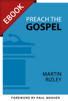 EBOOK Preach the Gospel (Rizley) - EBOOK EBOOK Preach the Gospel (Rizley) - EBOOK