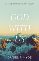 God with Us: Knowing the Mystery of Who Jesus Is - 2nd Edition (Hyde) God with Us: Knowing the Mystery of Who Jesus Is - 2nd Edition (Hyde)