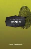 A Christian's Pocket Guide to Humanity: Created and Re-created (McKay)