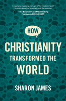 How Christianity Transformed the World (James)