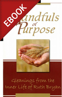 EBOOK Handfuls of Purpose: Gleanings From the Inner Life of Ruth Bryan (Bryan) EBOOK Handfuls of Purpose: Gleanings From the Inner Life of Ruth Bryan (Bryan)