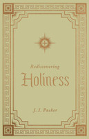 Rediscovering Holiness (Packer) Rediscovering Holiness (Packer)