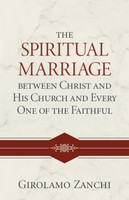 The Spiritual Marriage between Christ and His Church and Every One of the Faithful (Zanchi) The Spiritual Marriage between Christ and His Church and Every One of the Faithful (Zanchi)
