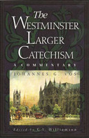 The Westminster Larger Catechism (Vos) The Westminster Larger Catechism (Vos)