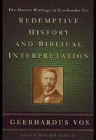 Redemptive History and Biblical Interpretation: The Shorter Writings of Geerhardus Vos Redemptive History and Biblical Interpretation: The Shorter Writings of Geerhardus Vos