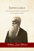 Impeccable: The Person and Sinless Character of Our Lord Jesus Christ (Plumer) Impeccable: The Person and Sinless Character of Our Lord Jesus Christ (Plumer)