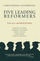 Five Leading Reformers: Lives at a Watershed of History (Catherwood)