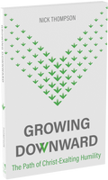 Growing Downward: The Path of Christ-Exalting Humility (Thompson)