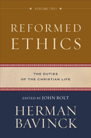 Reformed Ethics Volume 2: The Duties of the Christian Life (Bavinck) Reformed Ethics Volume 2: The Duties of the Christian Life (Bavinck)