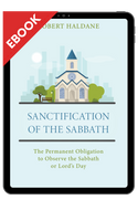 EBOOK Sanctification of the Sabbath: The Permanent Obligation to Observe the Sabbath or Lord's Day (Haldane) EBOOK Sanctification of the Sabbath: The Permanent Obligation to Observe the Sabbath or Lord's Day (Haldane)