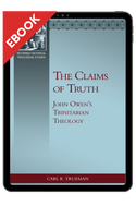EBOOK The Claims of Truth: John Owen's Trinitarian Theology (Trueman) EBOOK The Claims of Truth: John Owen's Trinitarian Theology (Trueman)