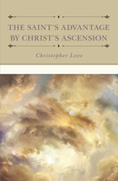 The Saint's Advantage by Christ's Ascension and Coming Again from Heaven (Love)