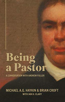 Being a Pastor: A Conversation with Andrew Fuller (Haykin)