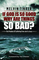 If God is so Good Why are Things so Bad?: The Problem Of Suffering From Job To Jesus (Tinker) If God is so Good Why are Things so Bad?: The Problem Of Suffering From Job To Jesus (Tinker)