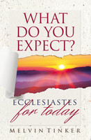 What Do You Expect? Ecclesiastes for Today (Tinker) What Do You Expect? Ecclesiastes for Today (Tinker)