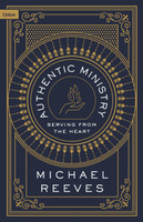 Authentic Ministry: Serving from the Heart (Reeves) Authentic Ministry: Serving from the Heart (Reeves)