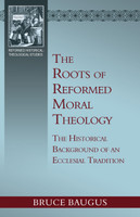 The Roots of Reformed Moral Theology: The Historical Background of an Ecclesial Tradition (Baugus) The Roots of Reformed Moral Theology: The Historical Background of an Ecclesial Tradition (Baugus)