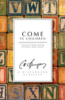 Come Ye Children: Practical Help Telling children about Jesus (Spurgeon) Come Ye Children: Practical Help Telling children about Jesus (Spurgeon)