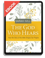 EBOOK The God Who Hears: How the Story of the Bible Shapes Our Prayers (Ivill)